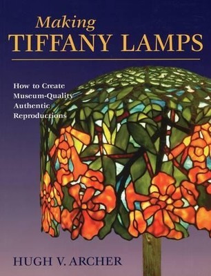 Hugh Archer Making Tiffany Lamps (Taschenbuch) (US IMPORT)