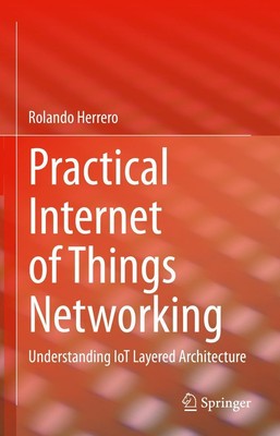 Practical Internet of Things Networking Rolando Herrero