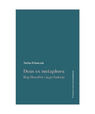 Deus ex metaphora: Bóg filozofów i jego funkcje, Klemczak, Stefan