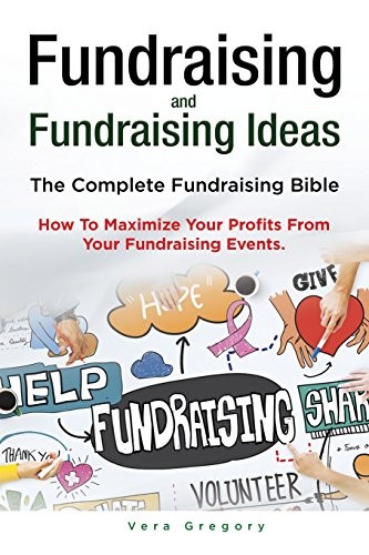 Fundraising and Fundraising Ideas. The Complete Fundraising... - Gregory, Vera