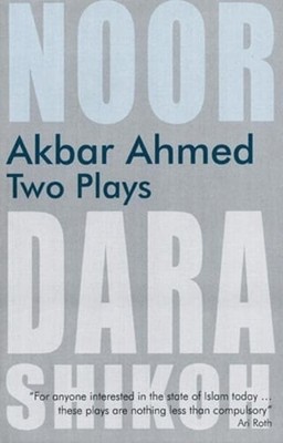 Akbar Ahmed: Two Plays: Noor and the Trial of Dara Shikoh by Akbar Ahmed: Used