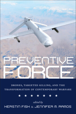 Preventive Force: Drones, Targeted Killing, And The Transformation Of Conte...