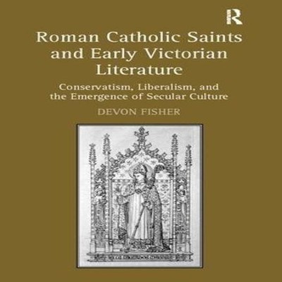 Roman Catholic Saints and Early Victorian Literature Conservatism
