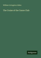 William Livingston Alden | The Cruise Of The Canoe Club | Taschenbuch | Englisch