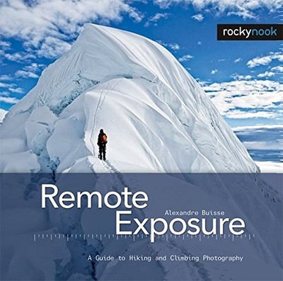 REMOTE EXPOSURE: A GUIDE TO HIKING AND CLIMBING By Alexandre Buisse - Hardcover