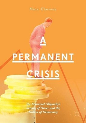 A Permanent Crisis: The Financial Oligarchy's Seizing of Power and the Failure o