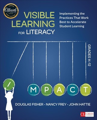 Visible Learning for Literacy, Grades K-12: Implementing the Practices That ...