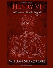 KING HENRY VI: PART TWO IN PLAIN AND SIMPLE ENGLISH: A By William Shakespeare
