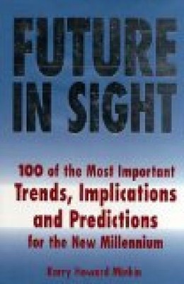 Future in Sight: 100 Most Important Trends, Implications and Predictions for the