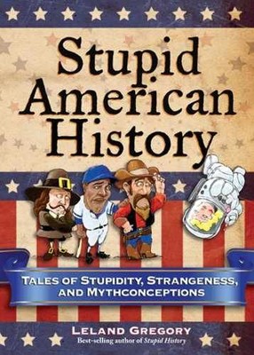 Stupid American History: Tales of - Paperback, by Gregory Leland - Acceptable