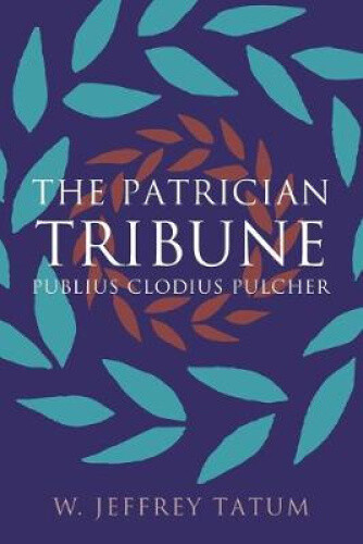 Thumbnail - The Patrician Tribune: Publius Clodius Pulcher (studies In The History