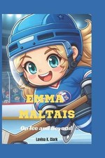 Emma Maltais: On Ice and Beyond by Lavina K. Clark Paperback Book