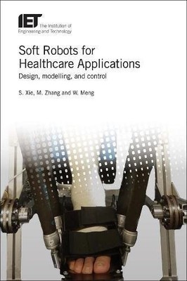 SOFT ROBOTS FOR HEALTHCARE APPLICATIONS: DESIGN, By Shane Xie & Mingming Zhang