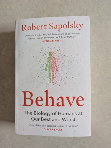 Behave : The Biology of Humans at Our Best and Worst by Robert M. Sapolsky