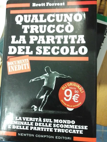 Qualcuno truccò la partita del secolo. La verità sul mondo criminale delle scomm