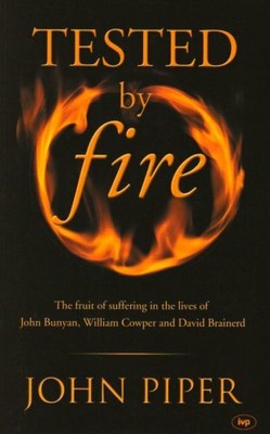 Tested by fire: The Fruit Of Affliction In The Lives O by Piper, John 0851115535