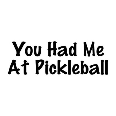 You Had Me At Pickleball Decal Sticker Black Die Cut Vinyl