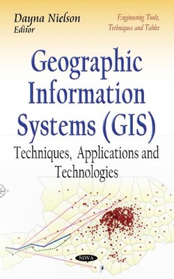 Geographic Information Systems (GIS): Techniques, Applications and Technologies 