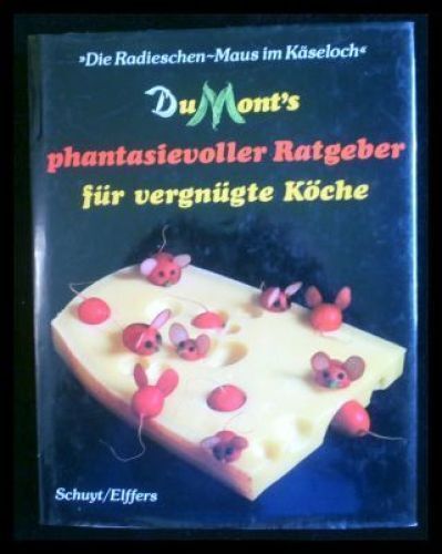 DuMonts phantasievoller Ratgeber für vergnügte Köche. 'Die Radieschen- Maus im K - Schuyt, Michael und Joost Elffers