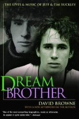 Dream Brother: The Lives and Music of Jeff and Tim Buckley - Paperback - GOOD
