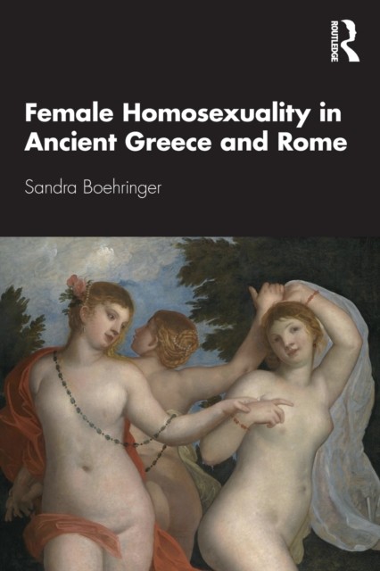 Female Homosexuality in Ancient Greece and Rome by Sandra Boehringer