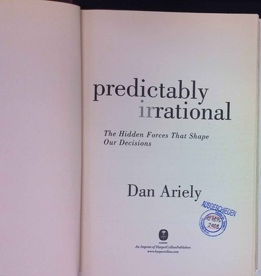 Predictably Irrational: The Hidden Forces That Shape Our Decisions. Ariely, Dan: