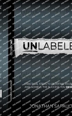 Unlabeled: Practical Steps to Redefine Yourself and Achieve the Success You Dese