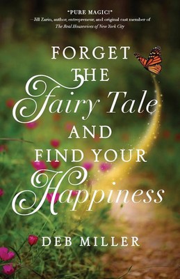 Deb Miller | Forget the Fairy Tale and Find Your Happiness | Taschenbuch (2025)