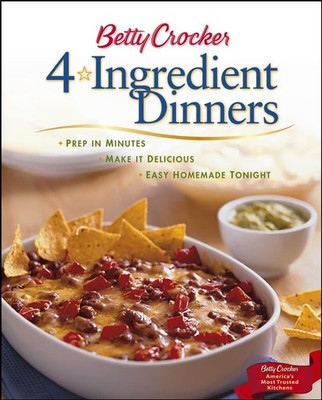 Betty Crocker 4-Ingredient Dinners: Prep in Minutes, Make It Delicious, Easy...
