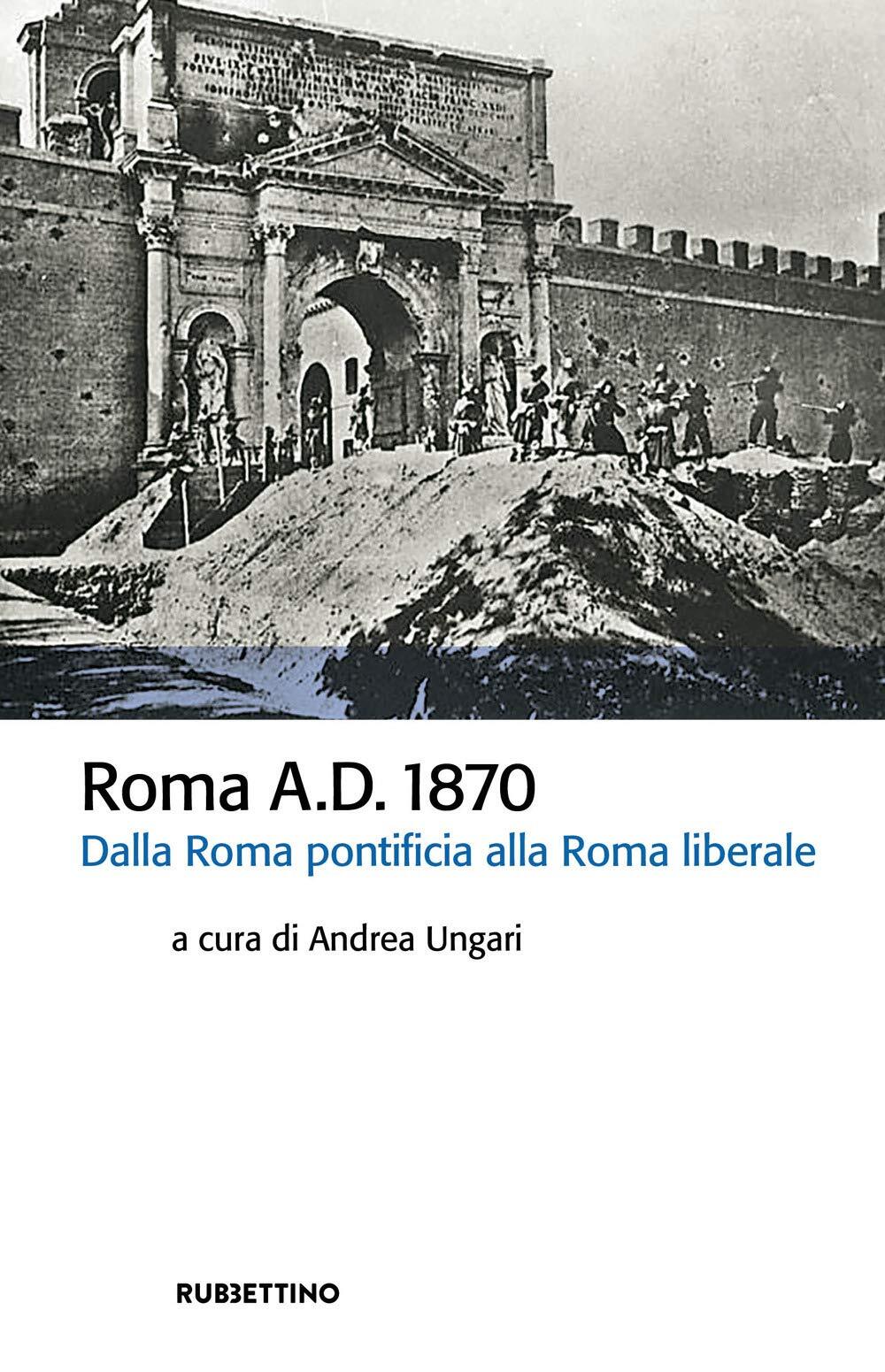9788849864946 Roma A.D. 1870. Dalla Roma pontificia alla Roma liberale - Andrea