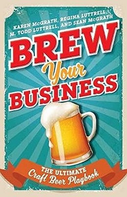 Buch - Mcgrath, Karen - Brew Your Business: The Ultimate Craft Beer Playbook  