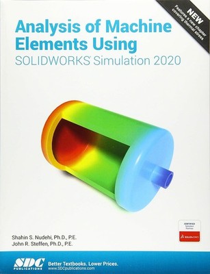 Analysis of Machine Elements Using SOLIDWORKS Simulation 2020 by Nudehi