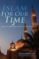 Islam For Our Time Inside The Traditional World Of Islamic Spirituality Herlihy