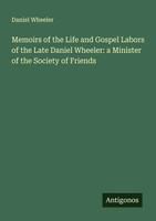 Daniel Wheeler | Memoirs Of The Life And Gospel Labors Of The Late Daniel...