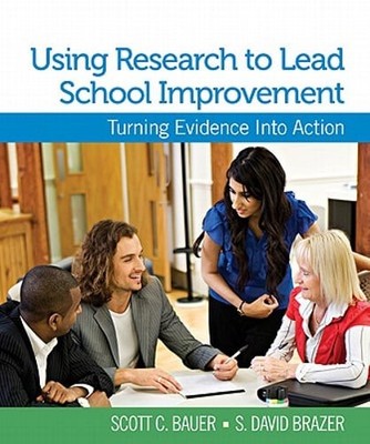 Using Research to Lead School Improvement: Turning Evidence Into Action by Bauer