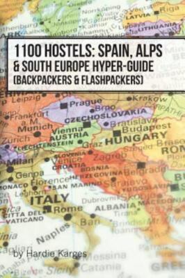 1100 Hostels: Spain, Alps & South Europe Hyper-Guide: Backpackers & Flashpackers