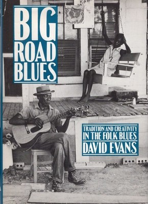 David Evans / Big Road Blues Tradition and Creativity in Folk Blues 1st ed 1982