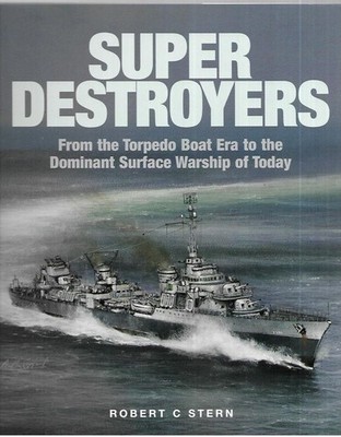 Super Destroyers: From the Torpedo Boat Era to the Dominant Surface Warship NEW