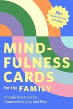 Mindfulness Cards for the Family: Simple Practices for Connection, Joy, and Pla