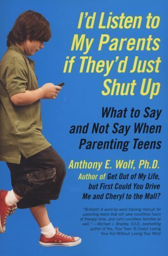 I'd Listen to My Parents If They'd Just Shut Up: What to Say and Not Say When Pa