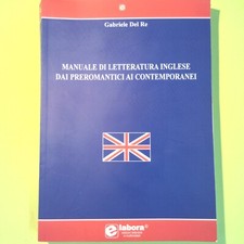 MANUALE DI LETTERATURA INGLESE DAI PREROMANTICI AI CONTEMPORANEI DEL RE LABORA