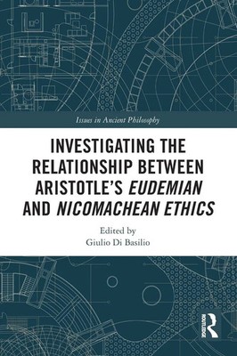 Investigating the Relationship Between Aristotle's Eudemian and Nicomachean...