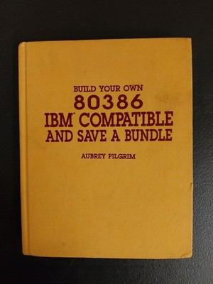 Build Your Own 80386 IBM Compatible and Save a Bundle 1988 VTG First Ed Hardback