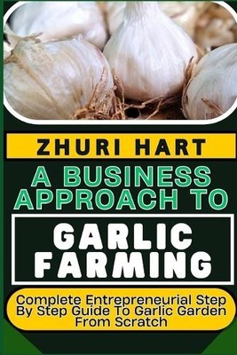 Zhuri Hart A Business Approach to Garlic Farming (Taschenbuch) (US IMPORT)