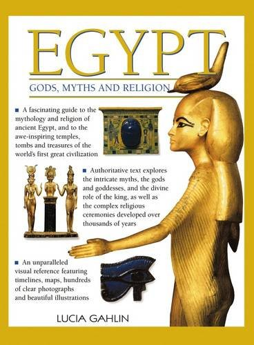 Egypt: Gods, Myths & Religion: A Fascinating Guide to the... - Lucia Gahlin