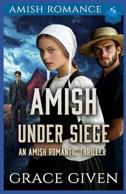 Amish Under Siege: An Amish Romantic Thriller by Grace Given