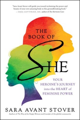 The Book of SHE: Your Heroine's Journey into the Heart of Fe - VERY GOOD