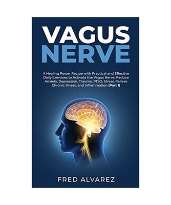 Vagus Nerve: A Healing Power Recipe with Practical and Effective Daily Exercises