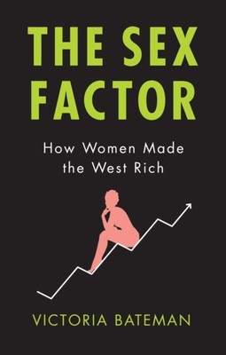 The Sex Factor: How Women Made the West Rich by Victoria Bateman PAPERBACK