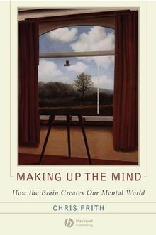 Making up the Mind: How the Brain Creates Our Mental World | Buch | Zustand gut